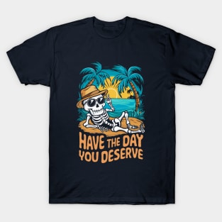 Have The Day You Deserve. Beach T-Shirt